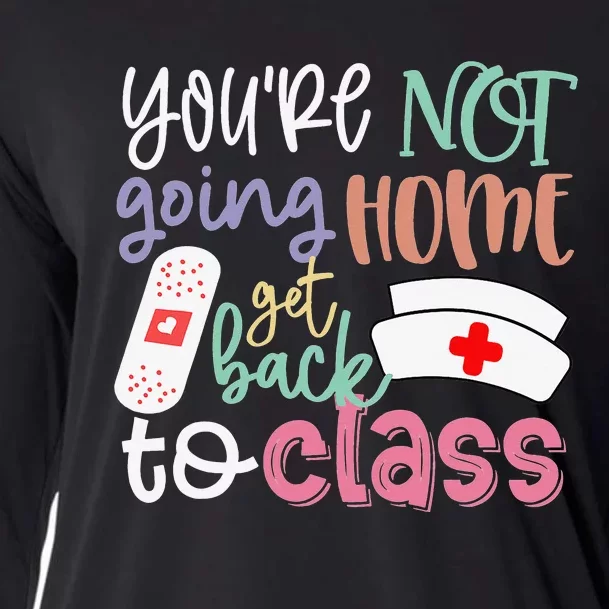 School Nurse On Duty You're Not Going Home Get Back To Class Cooling Performance Long Sleeve Crew