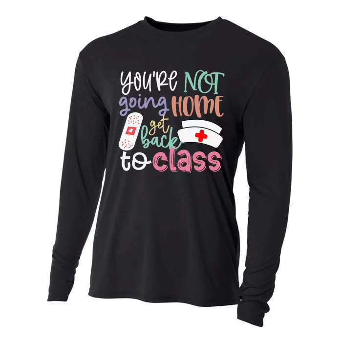 School Nurse On Duty You're Not Going Home Get Back To Class Cooling Performance Long Sleeve Crew