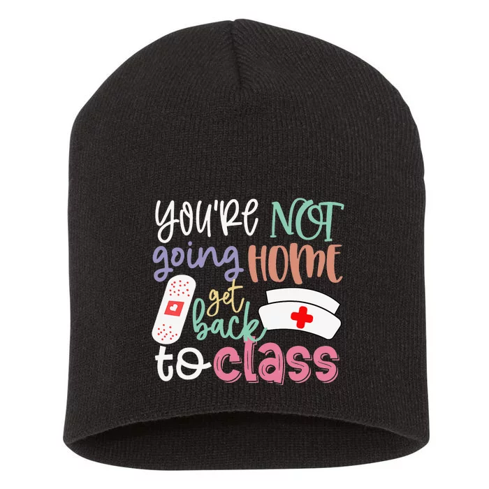 School Nurse On Duty You're Not Going Home Get Back To Class Short Acrylic Beanie