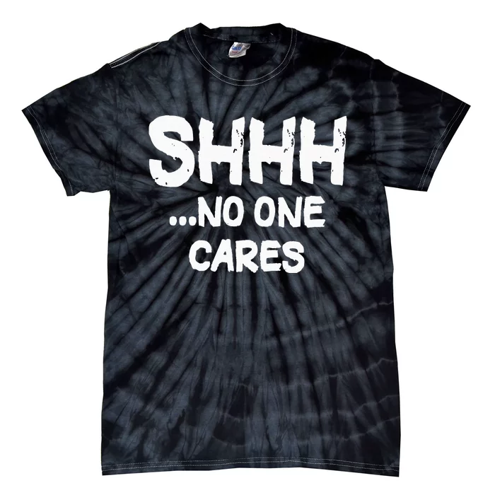 Shhh No One Cares Tie-Dye T-Shirt