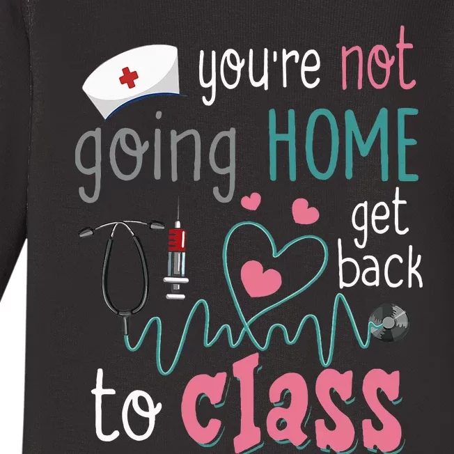 School Nurse On Duty YouRe Not Goinghome Get Back To Class Baby Long Sleeve Bodysuit