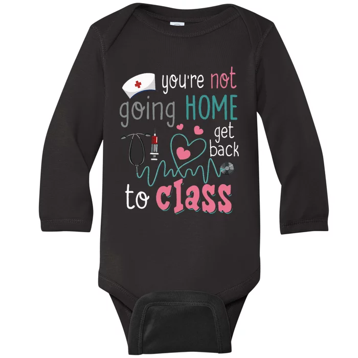 School Nurse On Duty YouRe Not Goinghome Get Back To Class Baby Long Sleeve Bodysuit