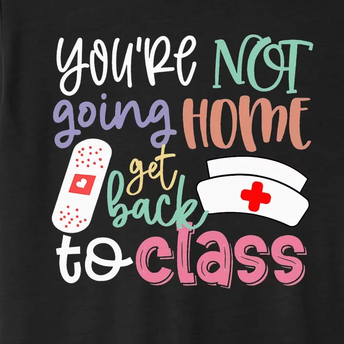 School Nurse On Duty You're Not Going Home Get ChromaSoft Performance T-Shirt