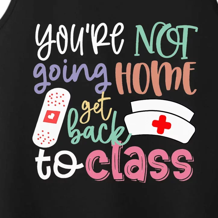 School Nurse On Duty You're Not Going Home Get Back To Class Performance Tank