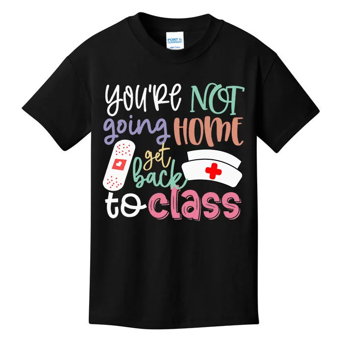 School Nurse On Duty You're Not Going Home Get Back To Class Kids T-Shirt