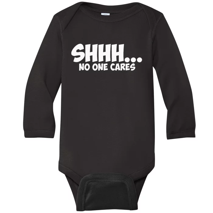 SHHH... NO ONE CARES Graphic Novelty Sarcastic Funny Gift Baby Long Sleeve Bodysuit