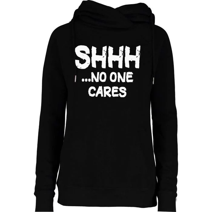 Shhh No One Cares Womens Funnel Neck Pullover Hood