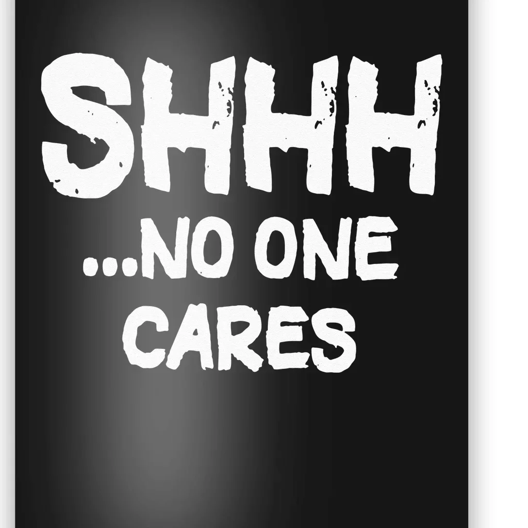 Shhh No One Cares Poster