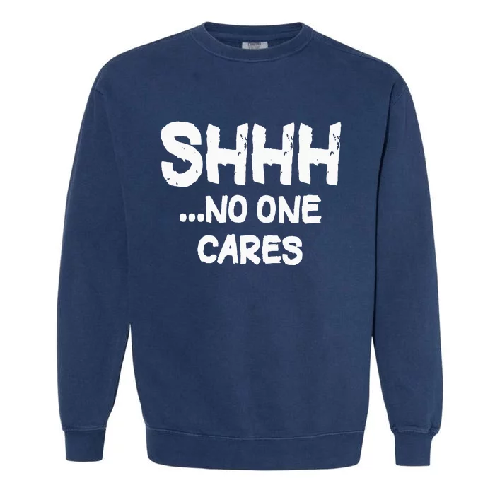 Shhh No One Cares Garment-Dyed Sweatshirt