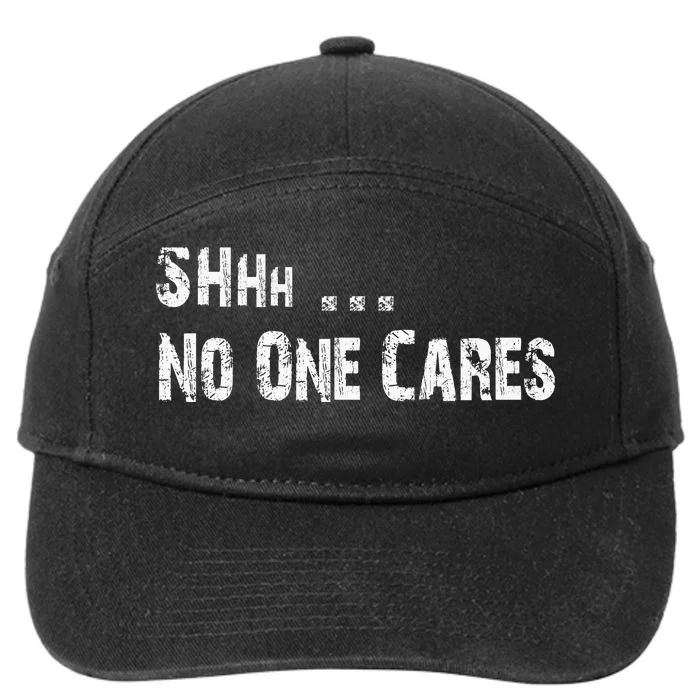 Shhh .... No One Cares | Funny 7-Panel Snapback Hat