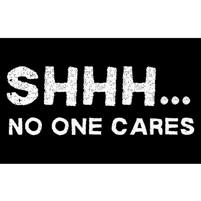 Shhh No One Cares Sarcastic Saying Nobody Cares Bumper Sticker