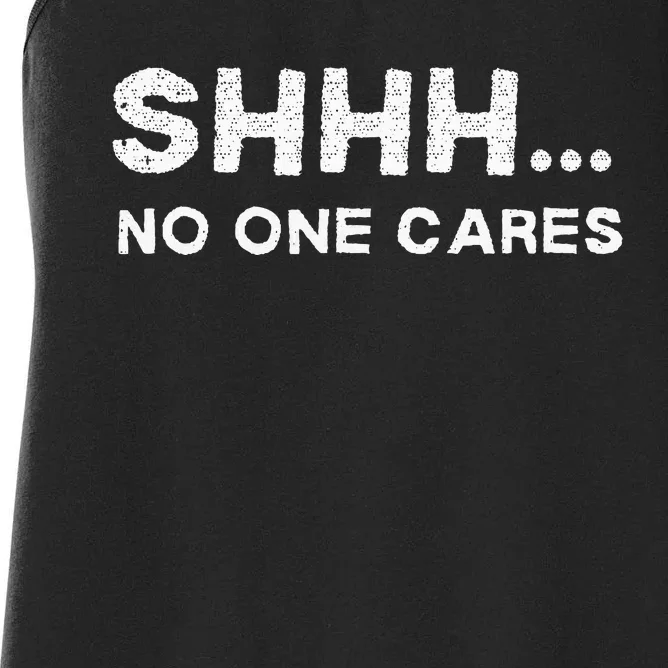 Shhh No One Cares Sarcastic Saying Nobody Cares Women's Racerback Tank