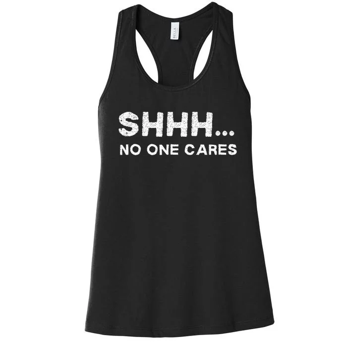 Shhh No One Cares Sarcastic Saying Nobody Cares Women's Racerback Tank