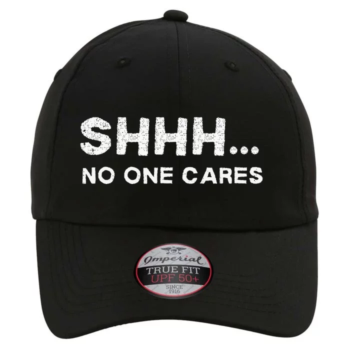 Shhh No One Cares Sarcastic Saying Nobody Cares The Original Performance Cap