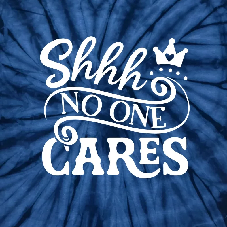 Shhh No One Cares Tie-Dye T-Shirt