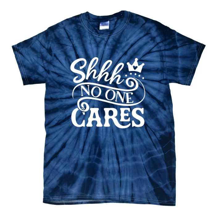 Shhh No One Cares Tie-Dye T-Shirt