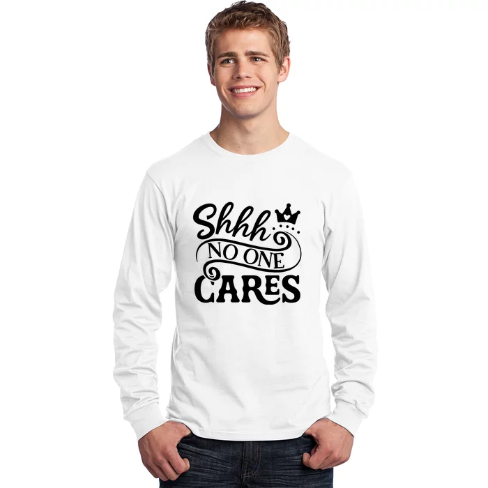 Shhh No One Cares Long Sleeve Shirt