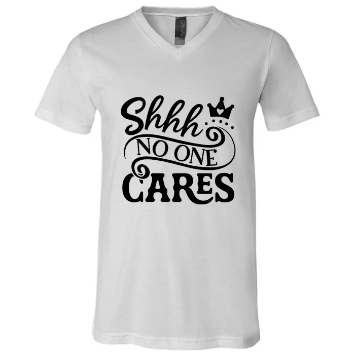 Shhh No One Cares V-Neck T-Shirt