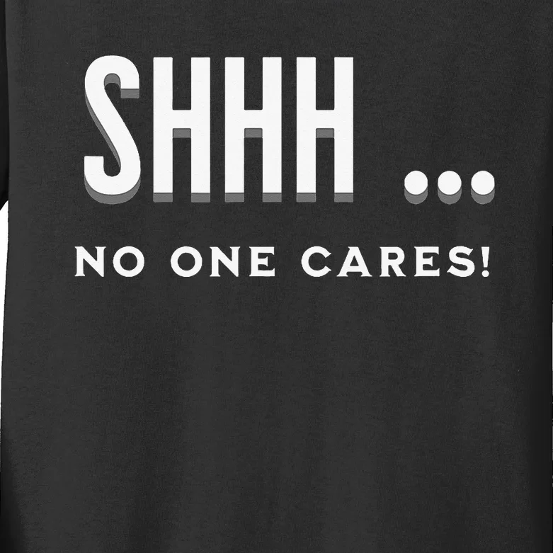 Shhh No One Cares Graphic Novelty Sarcastic Funny Kids Long Sleeve Shirt