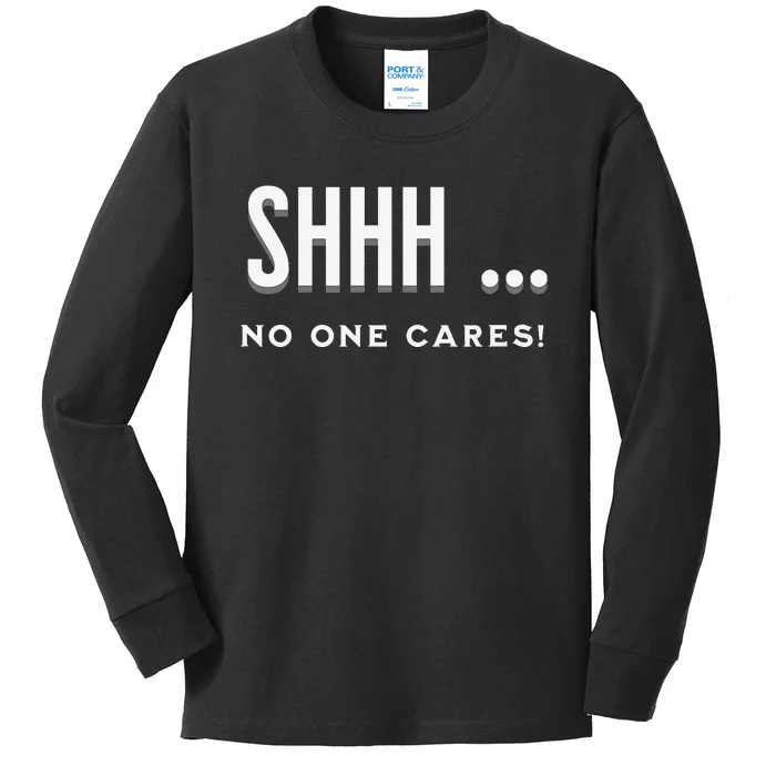 Shhh No One Cares Graphic Novelty Sarcastic Funny Kids Long Sleeve Shirt