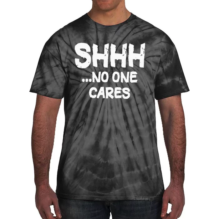 Shhh No One Cares Tie-Dye T-Shirt