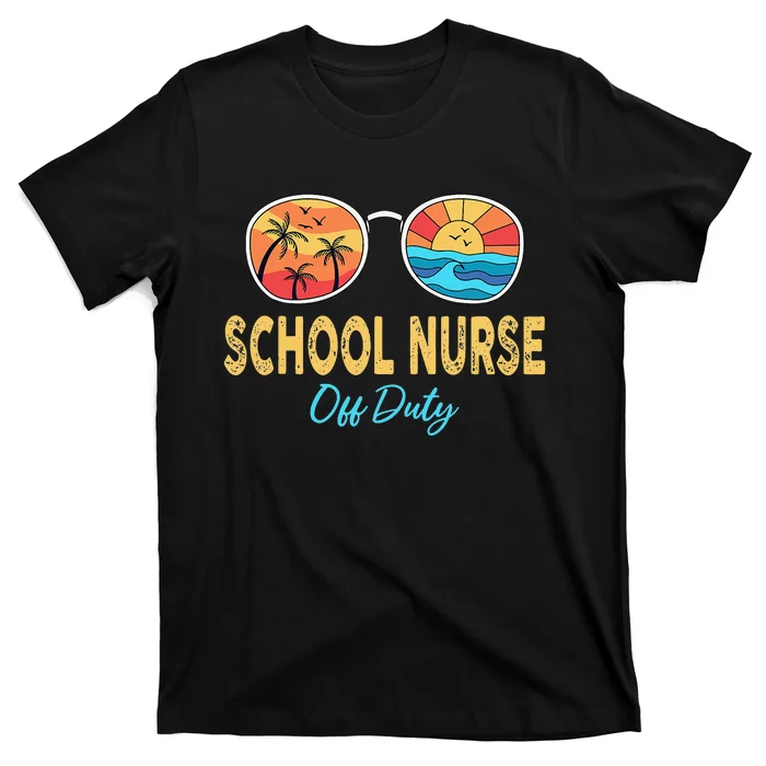 School Nurse Off Duty Sunglasses Happy Last Day Of School T-Shirt