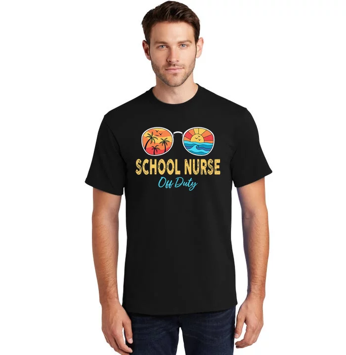 School Nurse Off Duty Sunglasses Happy Last Day Of School Tall T-Shirt