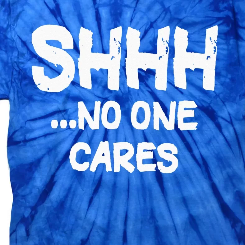 Shhh No One Cares Tie-Dye T-Shirt