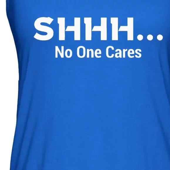 Shhh No One Cares Ladies Essential Flowy Tank