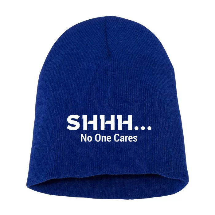 Shhh No One Cares Short Acrylic Beanie