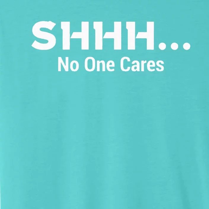 Shhh No One Cares ChromaSoft Performance T-Shirt