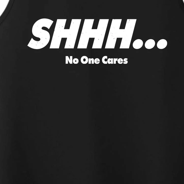 Shhh No One Cares Performance Tank