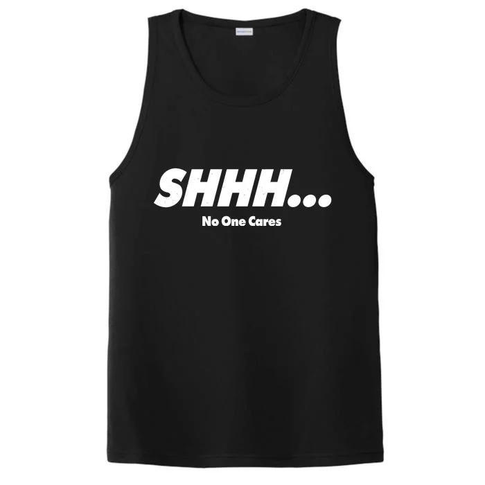 Shhh No One Cares Performance Tank