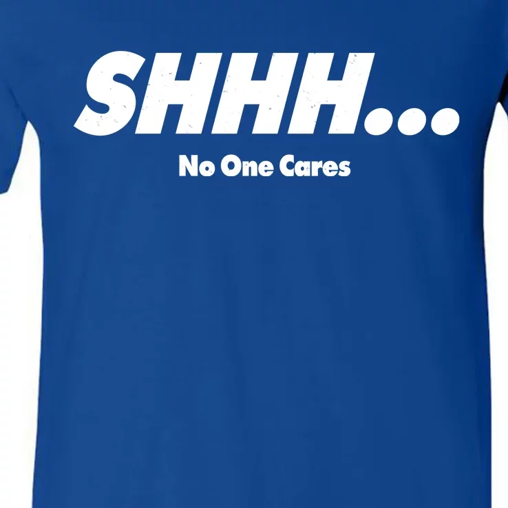 Shhh No One Cares V-Neck T-Shirt