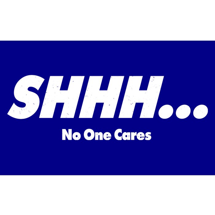 Shhh No One Cares Bumper Sticker