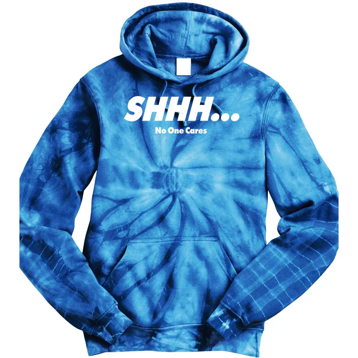 Shhh No One Cares Tie Dye Hoodie