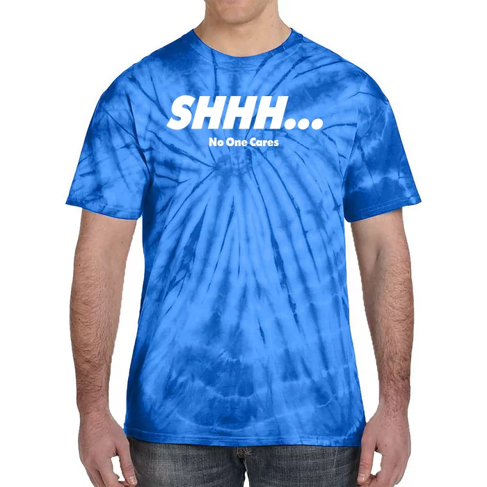 Shhh No One Cares Tie-Dye T-Shirt