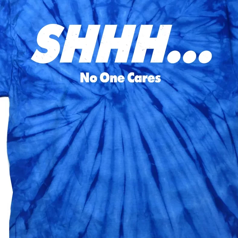 Shhh No One Cares Tie-Dye T-Shirt