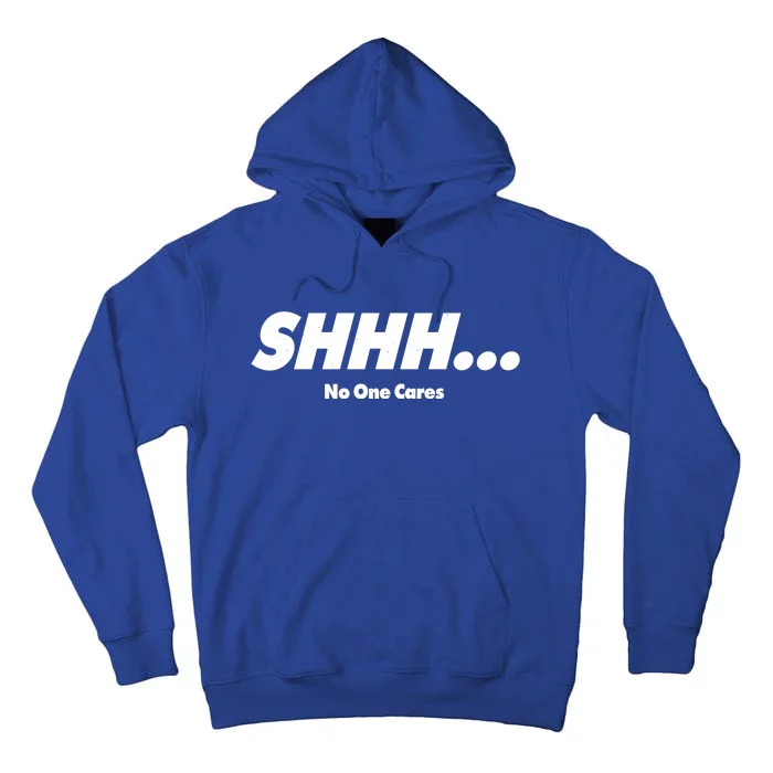 Shhh No One Cares Tall Hoodie