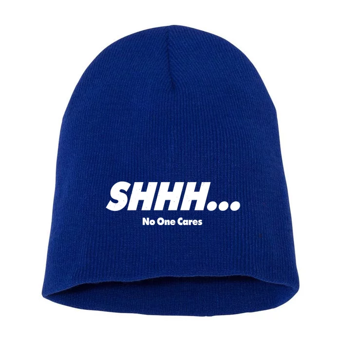 Shhh No One Cares Short Acrylic Beanie