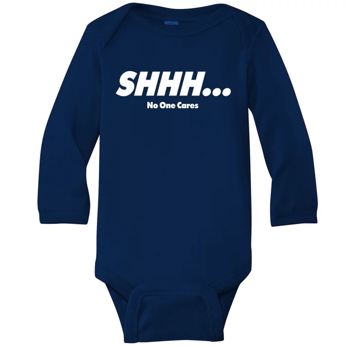 Shhh No One Cares Baby Long Sleeve Bodysuit