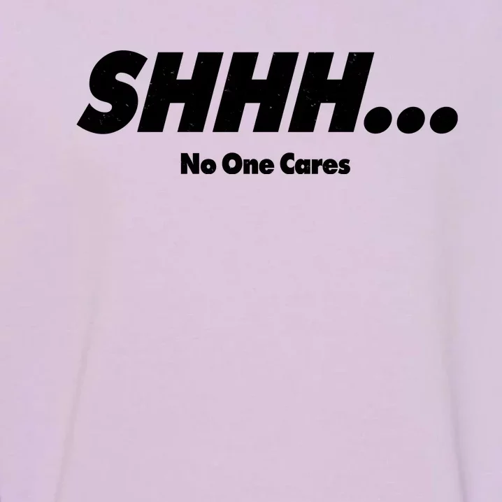 Shhh No One Cares Garment-Dyed Sweatshirt