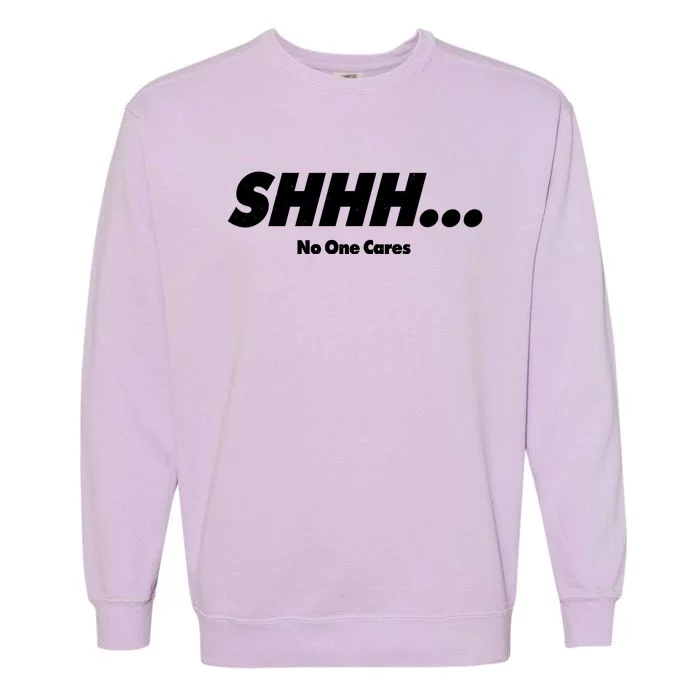 Shhh No One Cares Garment-Dyed Sweatshirt