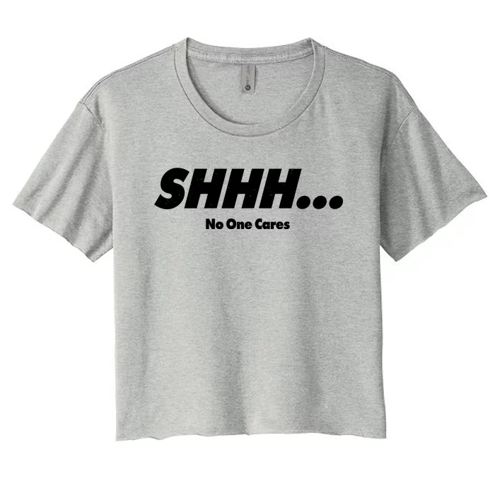 Shhh No One Cares Women's Crop Top Tee