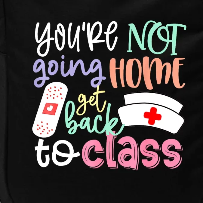 School Nurse On Duty Youre Not Going Home Get Back To Class Impact Tech Backpack