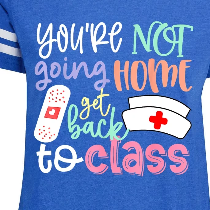 School Nurse On Duty Youre Not Going Home Get Back To Class Enza Ladies Jersey Football T-Shirt