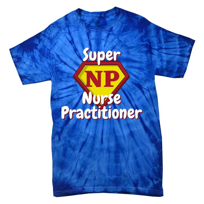 Super Nurse Practitioner Hero Np Cute Gift Tie-Dye T-Shirt