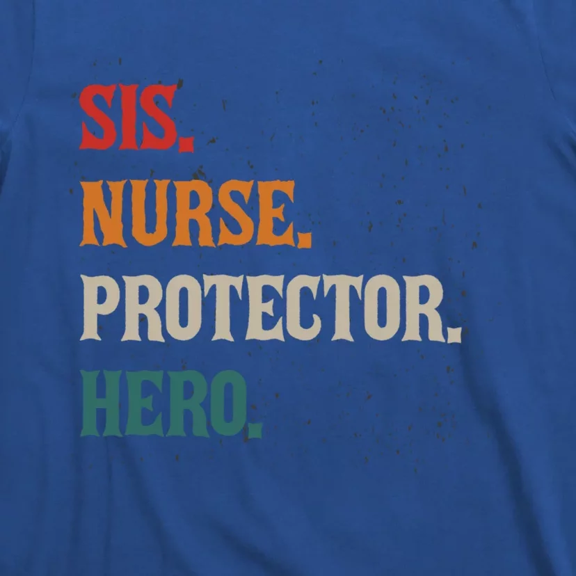 Sis Nurse Protector Hero Sissy Sis Nursing Profession Gift T-Shirt