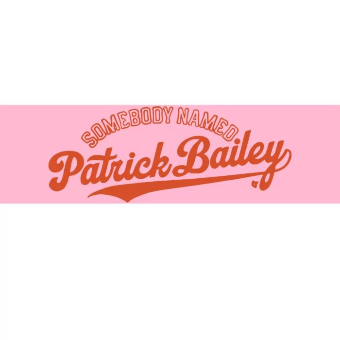 Somebody Named Patrick Bailey Bumper Sticker