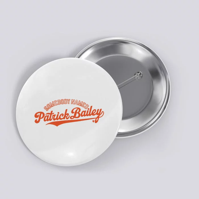 Somebody Named Patrick Bailey Button